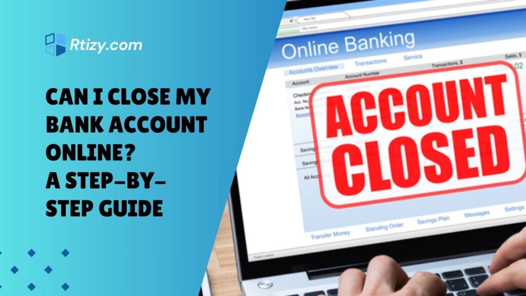 Can I Close My Bank Account Online